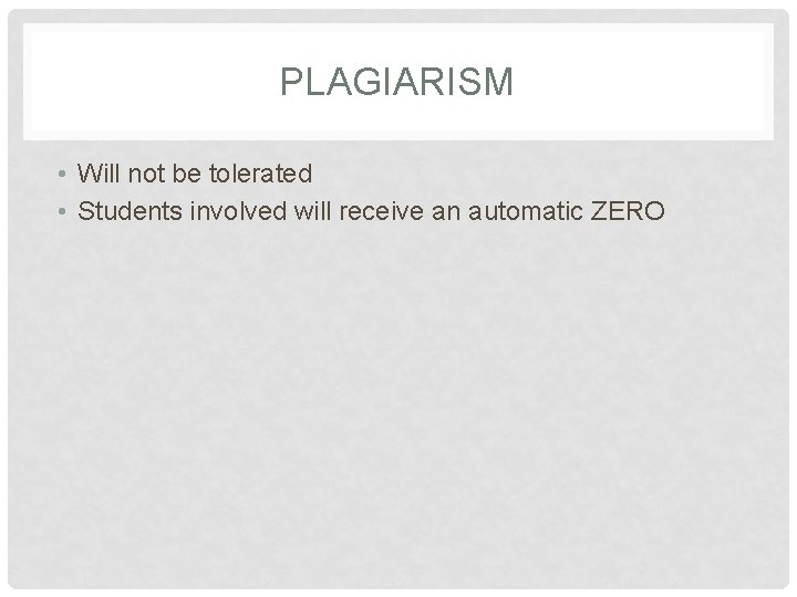 PLAGIARISM • Will not be tolerated • Students involved will receive an automatic ZERO