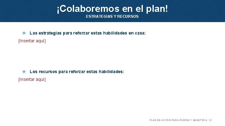 ¡Colaboremos en el plan! ESTRATEGIAS Y RECURSOS ★ Las estrategias para reforzar estas habilidades