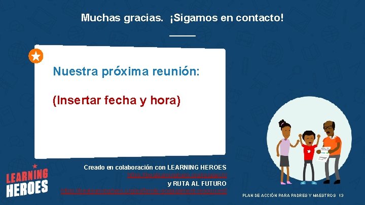 Muchas gracias. ¡Sigamos en contacto! Nuestra próxima reunión: (Insertar fecha y hora) Creado en