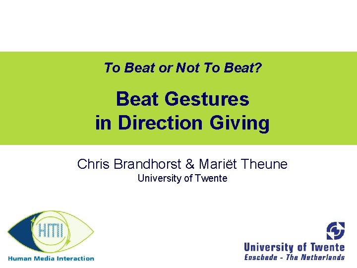 To Beat or Not To Beat? Beat Gestures in Direction Giving Chris Brandhorst &