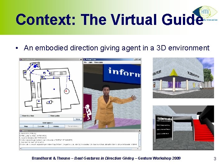 Context: The Virtual Guide • An embodied direction giving agent in a 3 D