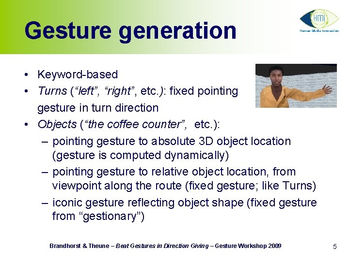 Gesture generation • Keyword-based • Turns (“left”, “right”, etc. ): fixed pointing gesture in