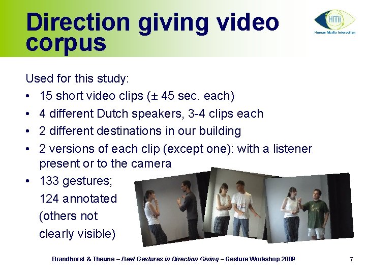 Direction giving video corpus Used for this study: • 15 short video clips (±