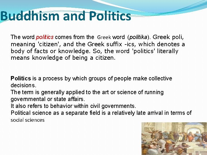 Buddhism and Politics The word politics comes from the Greek word (politika). Greek poli,