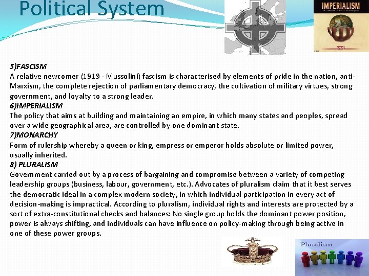 Political System 5)FASCISM A relative newcomer (1919 - Mussolini) fascism is characterised by elements