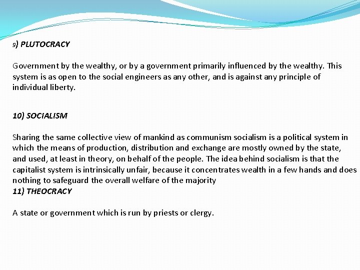 9) PLUTOCRACY Government by the wealthy, or by a government primarily influenced by the