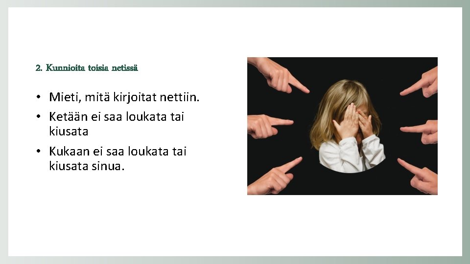 2. Kunnioita toisia netissä • Mieti, mitä kirjoitat nettiin. • Ketään ei saa loukata
