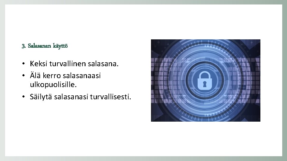 3. Salasanan käyttö • Keksi turvallinen salasana. • Älä kerro salasanaasi ulkopuolisille. • Säilytä