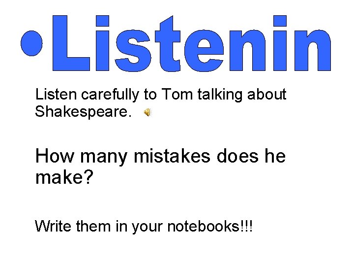 Listen carefully to Tom talking about Shakespeare. How many mistakes does he make? Write