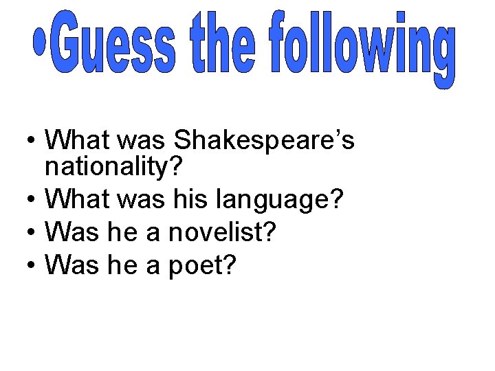  • What was Shakespeare’s nationality? • What was his language? • Was he