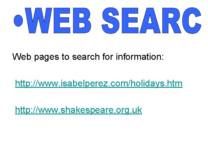 Web pages to search for information: http: //www. isabelperez. com/holidays. htm http: //www. shakespeare.