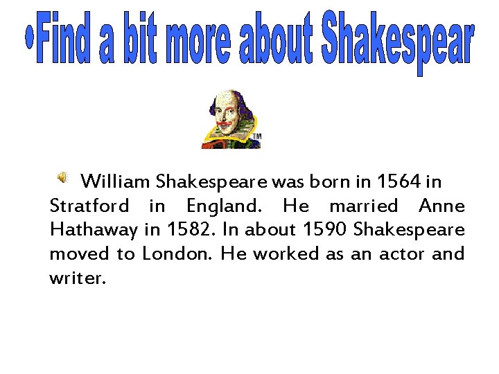 William Shakespeare was born in 1564 in Stratford in England. He married Anne Hathaway