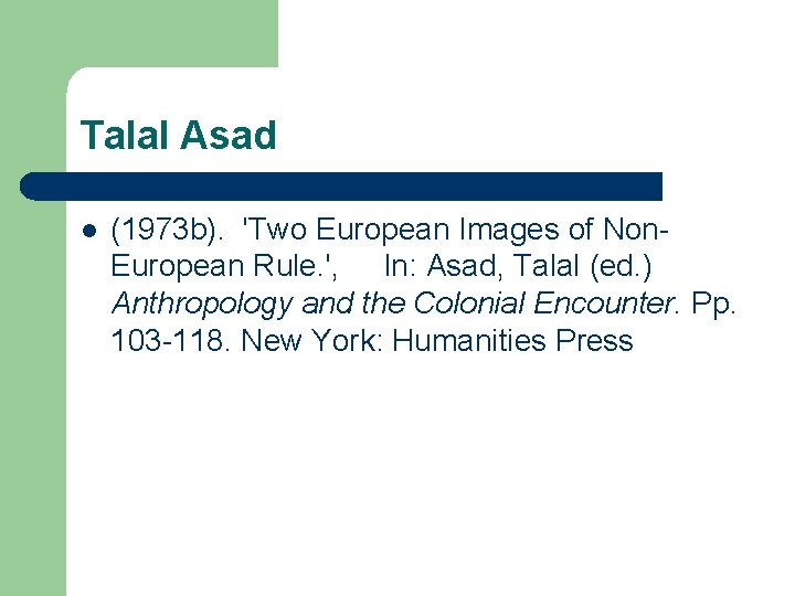 Talal Asad l (1973 b). 'Two European Images of Non. European Rule. ', In: