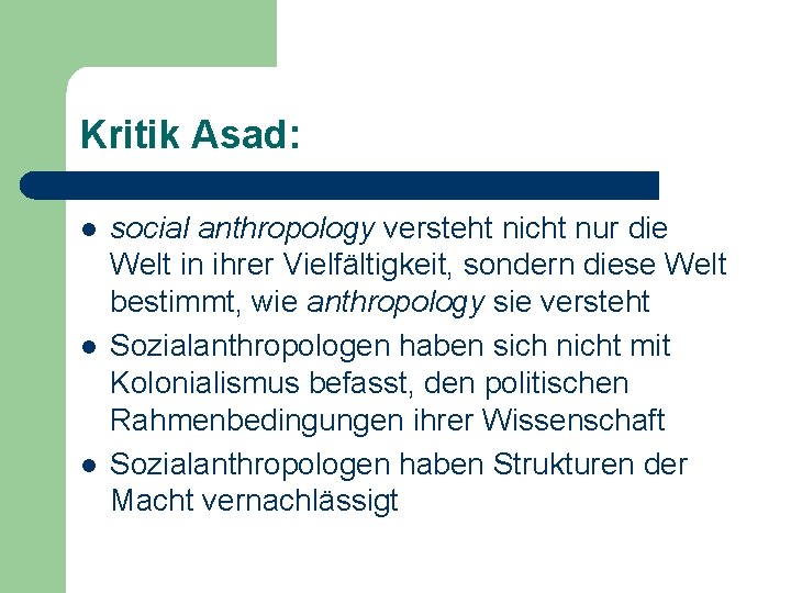 Kritik Asad: l l l social anthropology versteht nicht nur die Welt in ihrer