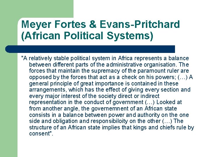 Meyer Fortes & Evans-Pritchard (African Political Systems) "A relatively stable political system in Africa