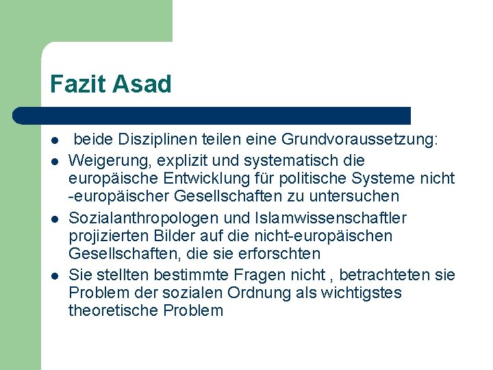 Fazit Asad l l beide Disziplinen teilen eine Grundvoraussetzung: Weigerung, explizit und systematisch die