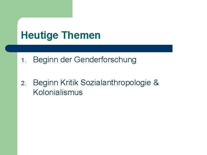 Heutige Themen 1. Beginn der Genderforschung 2. Beginn Kritik Sozialanthropologie & Kolonialismus 