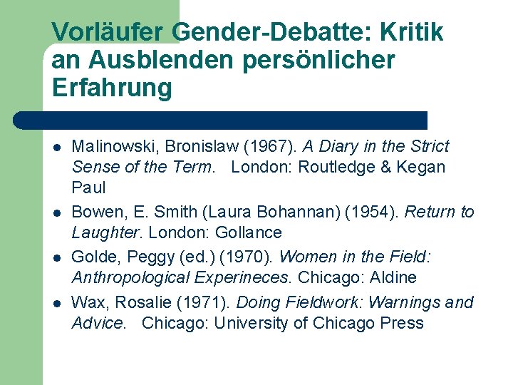 Vorläufer Gender-Debatte: Kritik an Ausblenden persönlicher Erfahrung l l Malinowski, Bronislaw (1967). A Diary