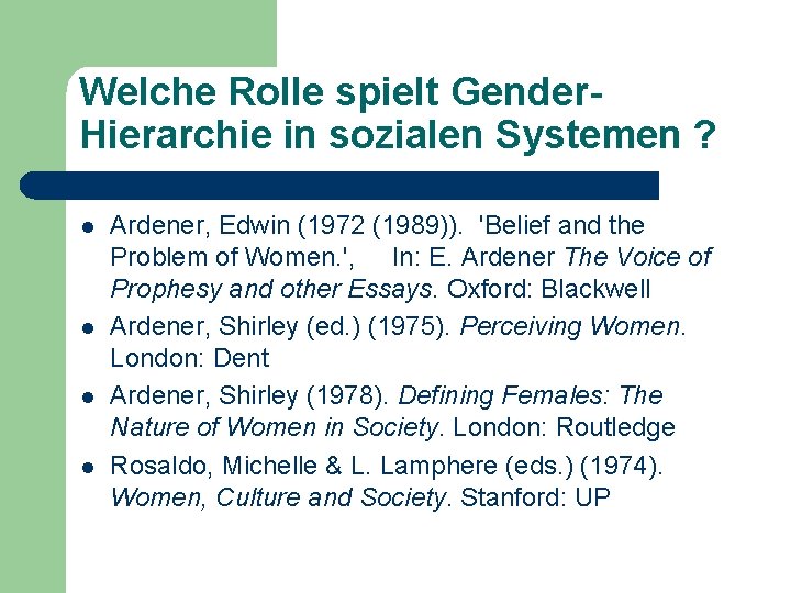 Welche Rolle spielt Gender. Hierarchie in sozialen Systemen ? l l Ardener, Edwin (1972