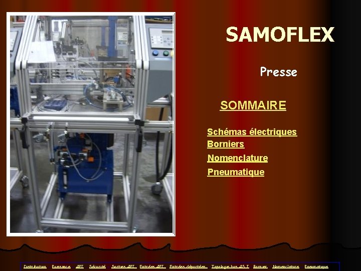 SAMOFLEX Presse SOMMAIRE Schémas électriques Borniers Nomenclature Pneumatique Distribution - Puissance - API -