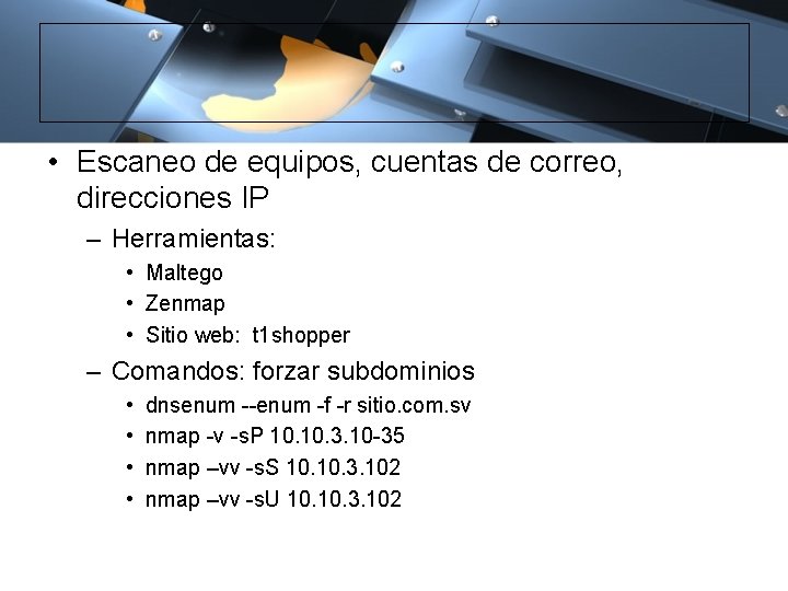  • Escaneo de equipos, cuentas de correo, direcciones IP – Herramientas: • Maltego
