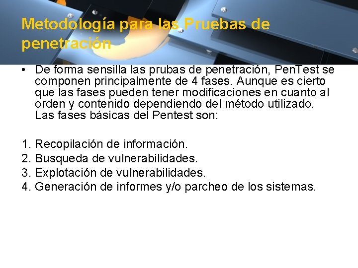 Metodología para las Pruebas de penetración • De forma sensilla las prubas de penetración,