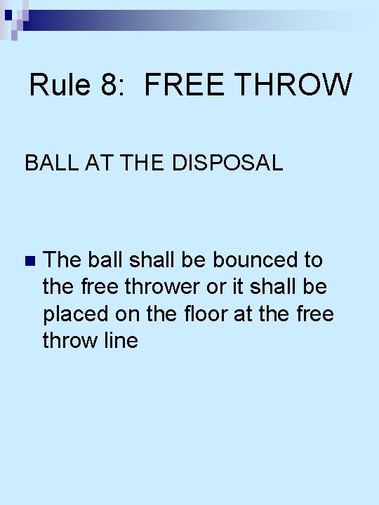 Rule 8: FREE THROW BALL AT THE DISPOSAL n The ball shall be bounced