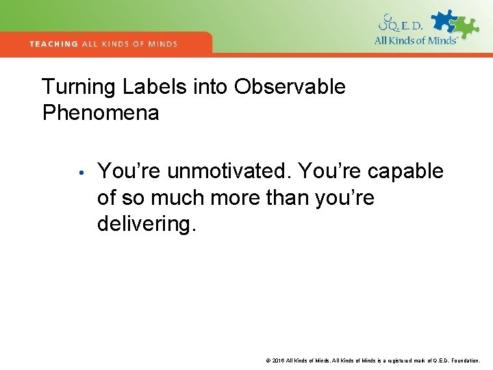 Turning Labels into Observable Phenomena • You’re unmotivated. You’re capable of so much more