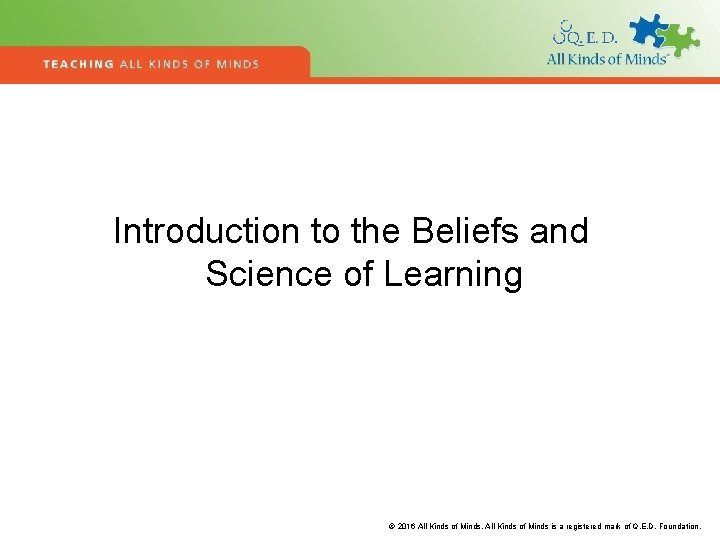 Introduction to the Beliefs and Science of Learning © 2016 All Kinds of Minds