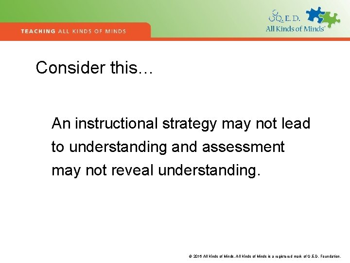 Consider this… An instructional strategy may not lead to understanding and assessment may not