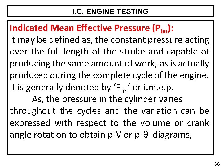 I. C. ENGINE TESTING Indicated Mean Effective Pressure (Pim): It may be defined as,