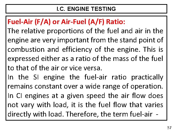 I. C. ENGINE TESTING Fuel-Air (F/A) or Air-Fuel (A/F) Ratio: The relative proportions of