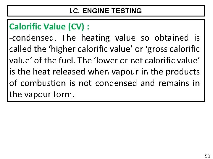 I. C. ENGINE TESTING Calorific Value (CV) : -condensed. The heating value so obtained