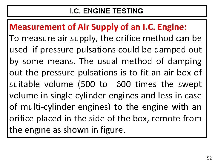 I. C. ENGINE TESTING Measurement of Air Supply of an I. C. Engine: To