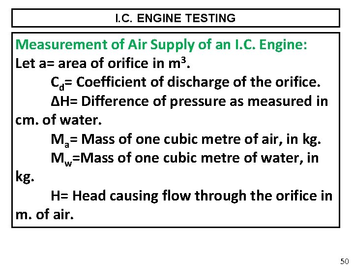 I. C. ENGINE TESTING Measurement of Air Supply of an I. C. Engine: Let