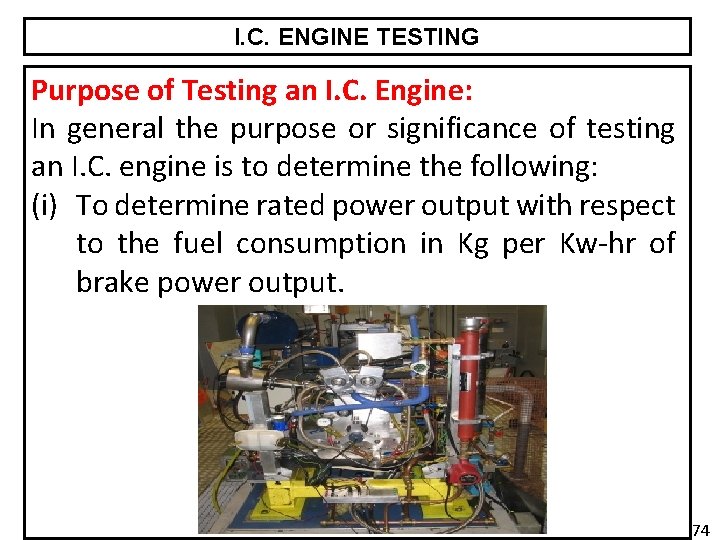 I. C. ENGINE TESTING Purpose of Testing an I. C. Engine: In general the