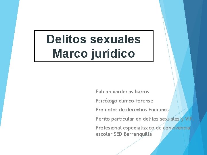 Delitos sexuales Marco jurídico Fabian cardenas barros Psicólogo clínico-forense Promotor de derechos humanos Perito