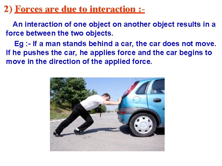 2) Forces are due to interaction : An interaction of one object on another