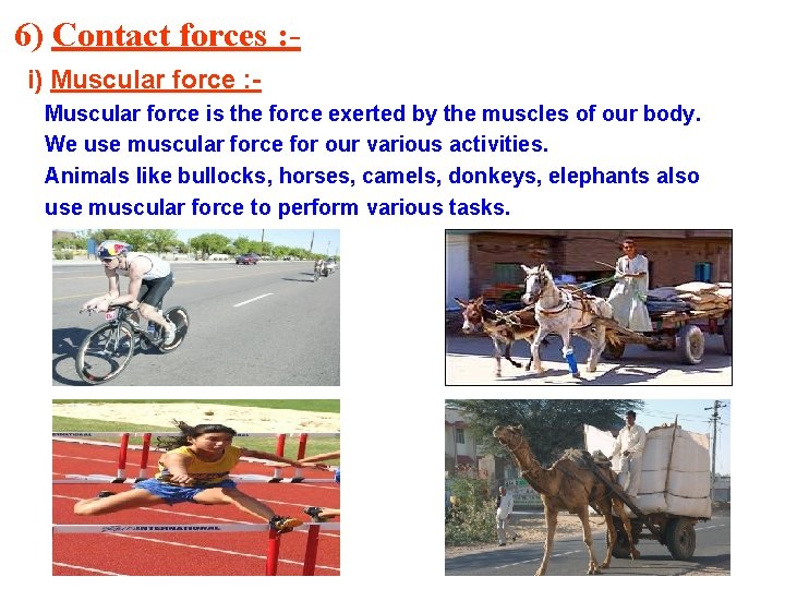 6) Contact forces : i) Muscular force : Muscular force is the force exerted