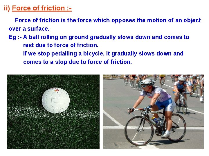 ii) Force of friction : Force of friction is the force which opposes the