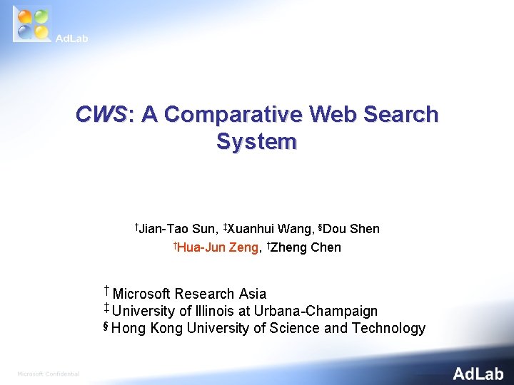 CWS: A Comparative Web Search System †Jian-Tao Sun, ‡Xuanhui Wang, §Dou Shen †Hua-Jun Zeng,