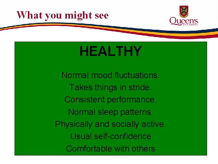 What you might see HEALTHY Normal mood fluctuations. Takes things in stride. Consistent performance.