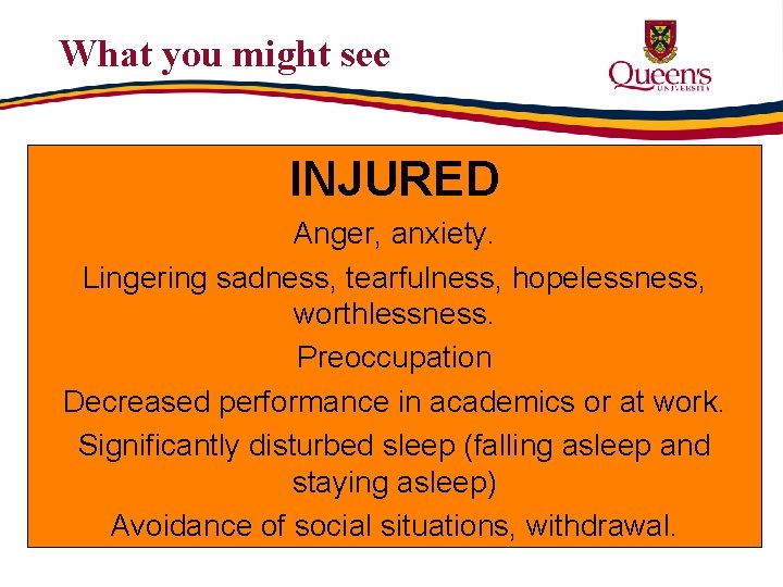 What you might see INJURED Anger, anxiety. Lingering sadness, tearfulness, hopelessness, worthlessness. Preoccupation Decreased