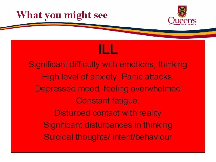 What you might see ILL Significant difficulty with emotions, thinking High level of anxiety,