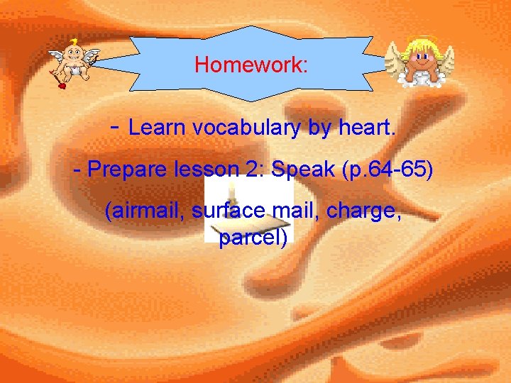 Homework: - Learn vocabulary by heart. - Prepare lesson 2: Speak (p. 64 -65)