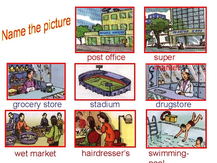 post office grocery store stadium wet market hairdresser’s super market drugstore swimming- 