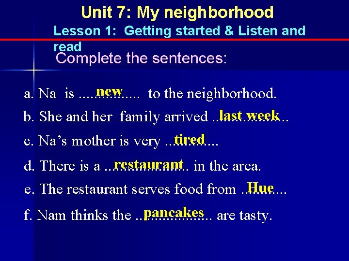 Unit 7: My neighborhood Lesson 1: Getting started & Listen and read Complete the