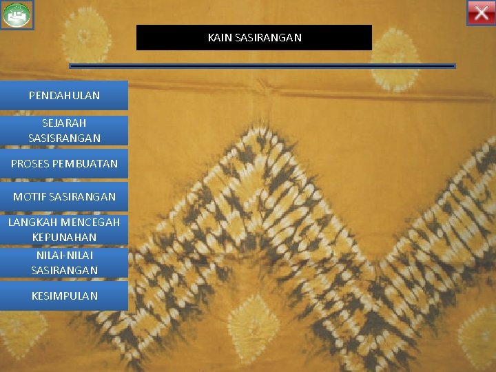 KAIN SASIRANGAN PENDAHULAN SEJARAH SASISRANGAN PROSES PEMBUATAN MOTIF SASIRANGAN LANGKAH MENCEGAH KEPUNAHAN NILAI-NILAI SASIRANGAN KAIN SASIRANGAN PENDAHULAN SEJARAH SASISRANGAN PROSES PEMBUATAN MOTIF SASIRANGAN LANGKAH MENCEGAH KEPUNAHAN NILAI-NILAI SASIRANGAN
