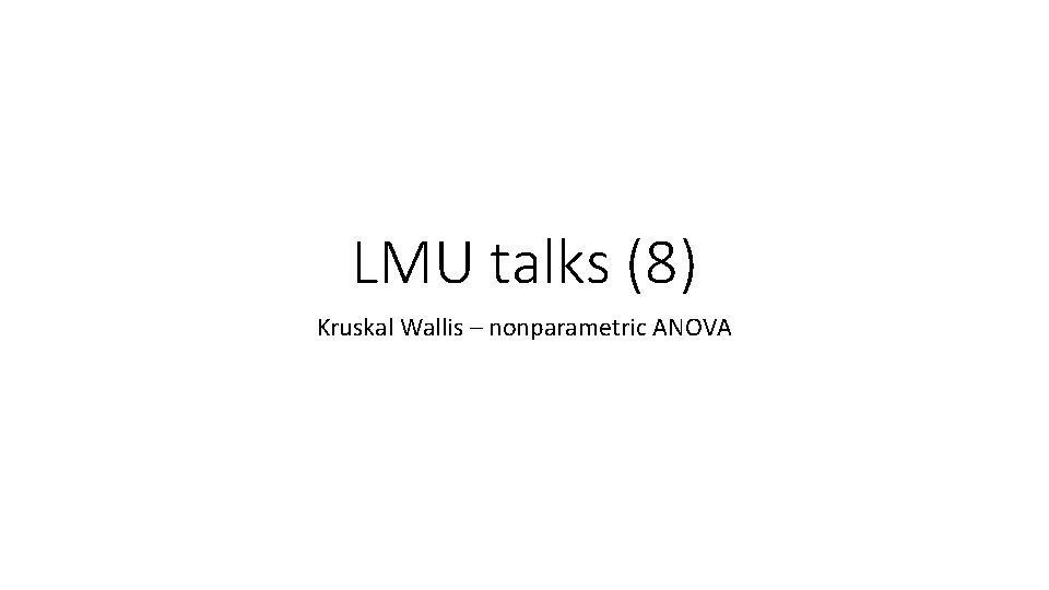 LMU talks (8) Kruskal Wallis – nonparametric ANOVA 
