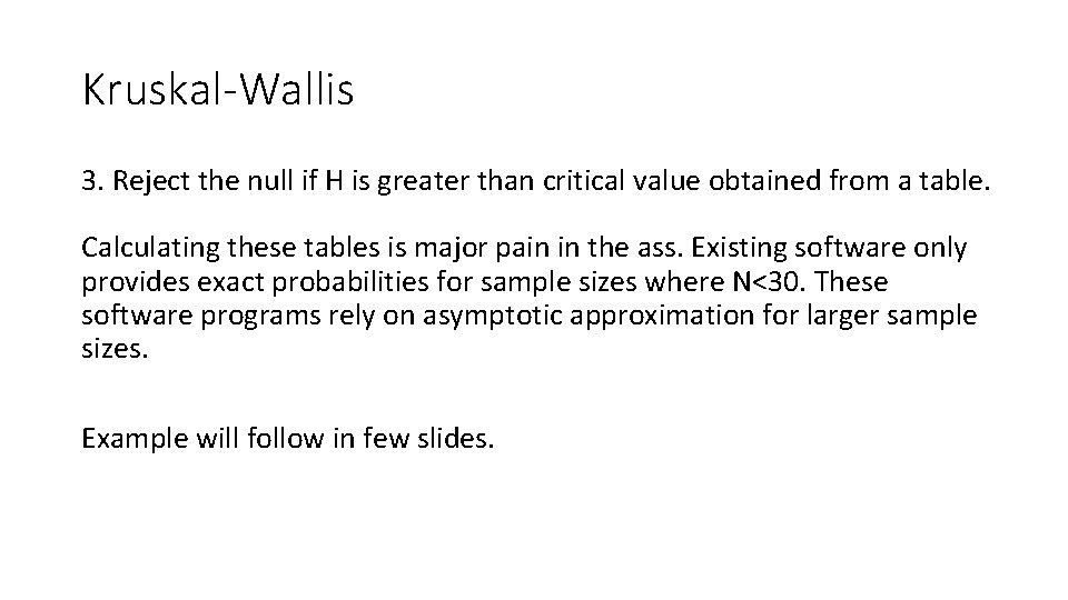 Kruskal-Wallis 3. Reject the null if H is greater than critical value obtained from